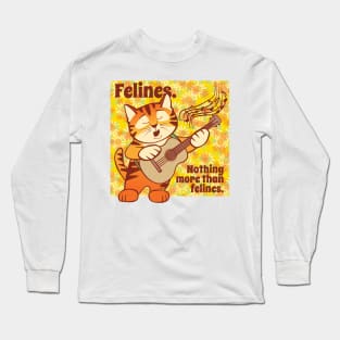 Nothing More than Felines Cat Singing Long Sleeve T-Shirt